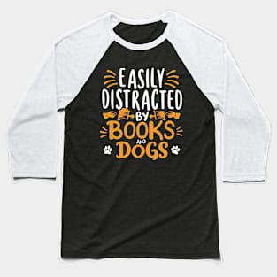 Easily Distracted By Books And Dogs. Dog Lover Quote Baseball T-Shirt